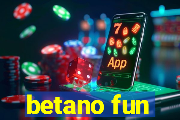 betano fun